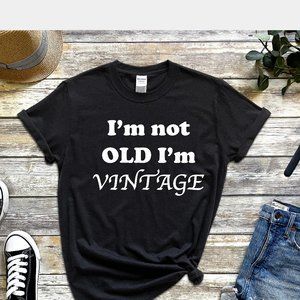 I'M NOT OLD I'M VINTAGE Tee Shirt UNISEX T-Shirt